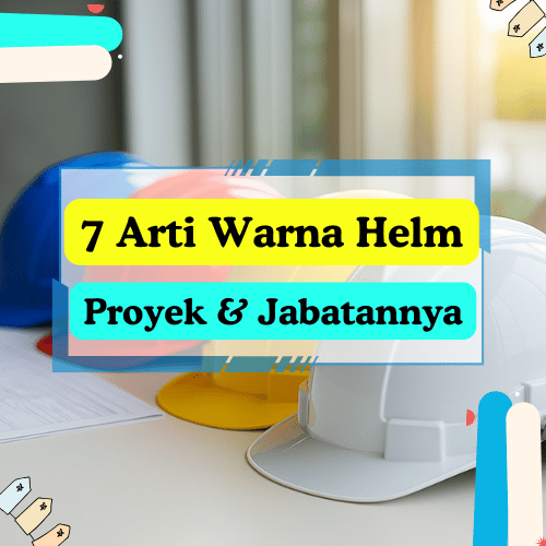 7 Arti Warna Helm Proyek