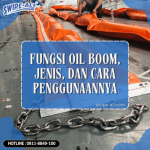 Fungsi Oil Boom, Jenis, dan Cara Penggunaannya