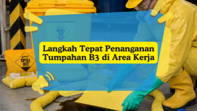 Penanganan Tumpahan B3 di Area Kerja