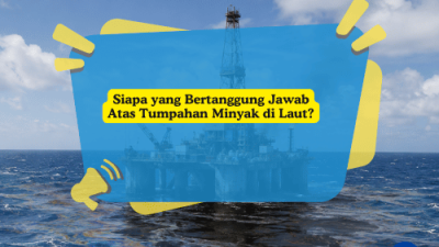 Siapa yang Bertanggung Jawab Atas Tumpahan Minyak di Laut?