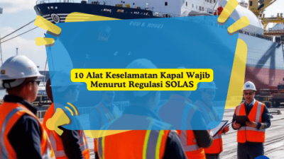 10 Alat Keselamatan Kapal Wajib Menurut Regulasi SOLAS