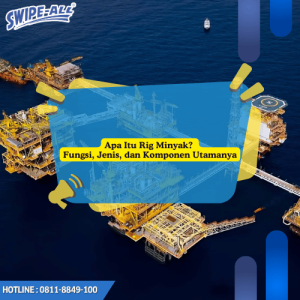 Apa Itu Rig Minyak Fungsi, Jenis, dan Komponen Utamanya