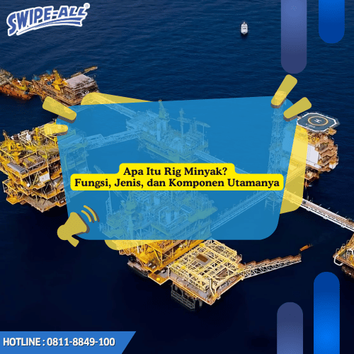 Apa Itu Rig Minyak Fungsi, Jenis, dan Komponen Utamanya